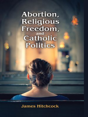 cover image of Abortion, Religious Freedom, and Catholic Politics
